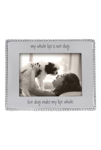 MY WHOLE LIFE IS NOT DOGS, BUT BEADED 5X7 FRAME