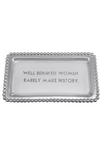 WELL BEHAVED WOMEN RARELY MAKE HISTORY BEADED STATEMENT TRAY
